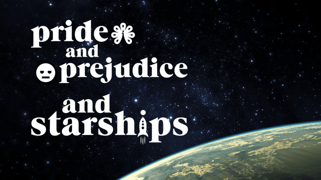 PRIDE AND PREJUDICE AND STARSHIPS title card